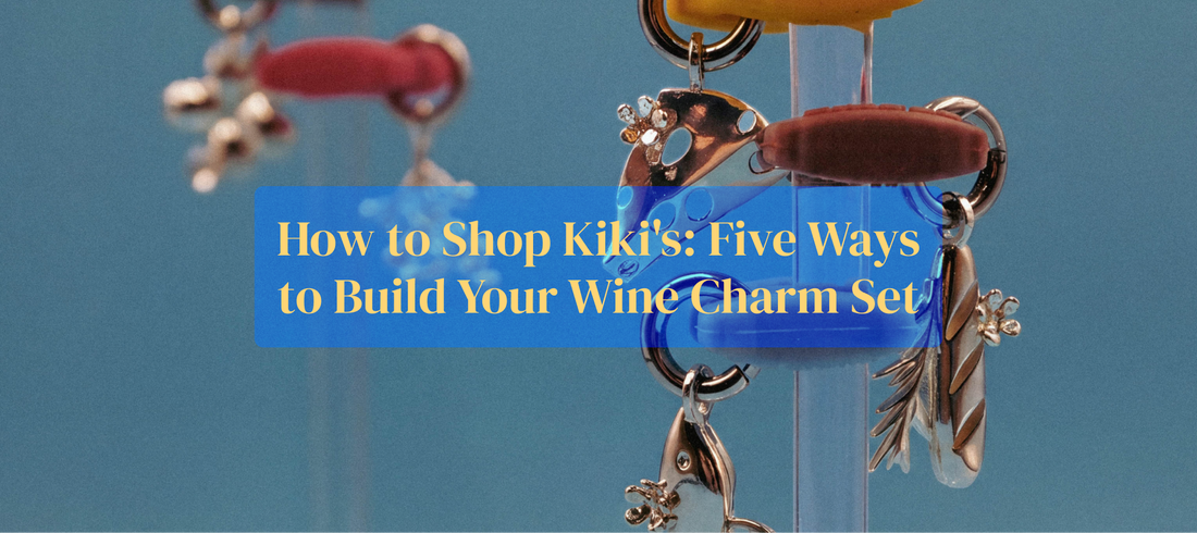 How to Shop Kiki's: Five Ways to Build Your Wine Charm Set