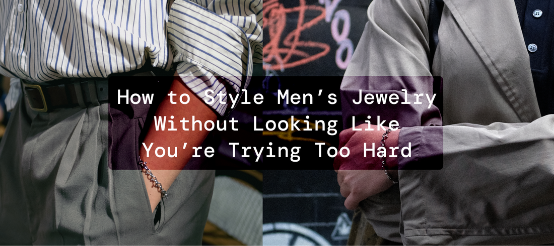 How to Style Men’s Jewelry Without Looking Like You’re Trying Too Hard
