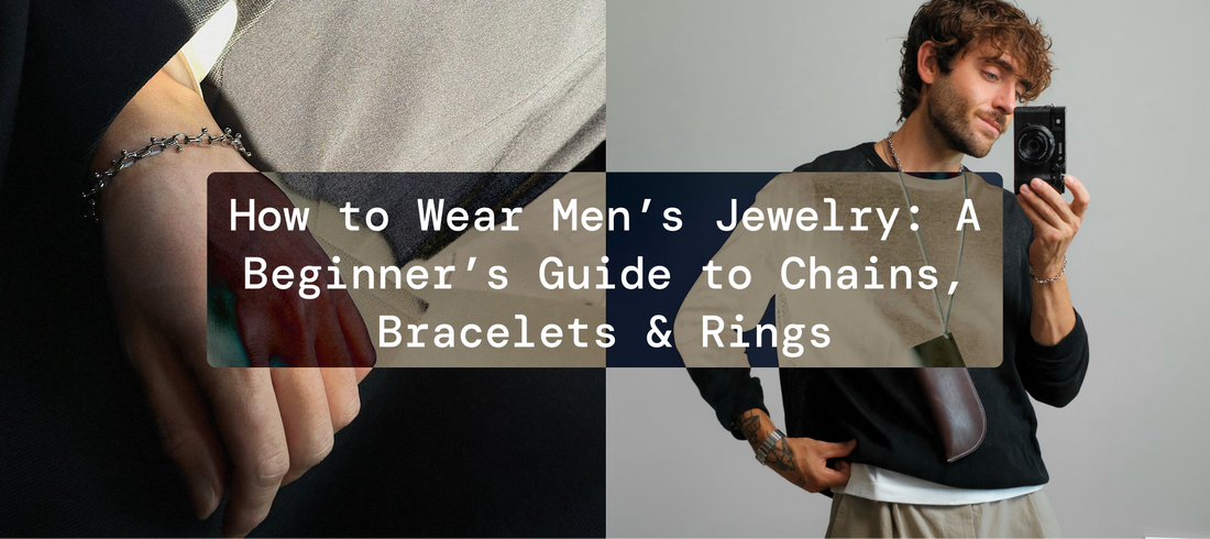 How to Wear Men’s Jewelry: A Beginner’s Guide to Chains, Bracelets & Rings