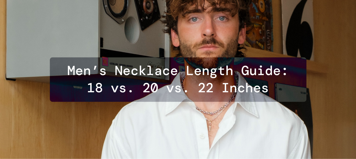 Men’s Necklace Length Guide: 18 vs. 20 vs. 22 Inches