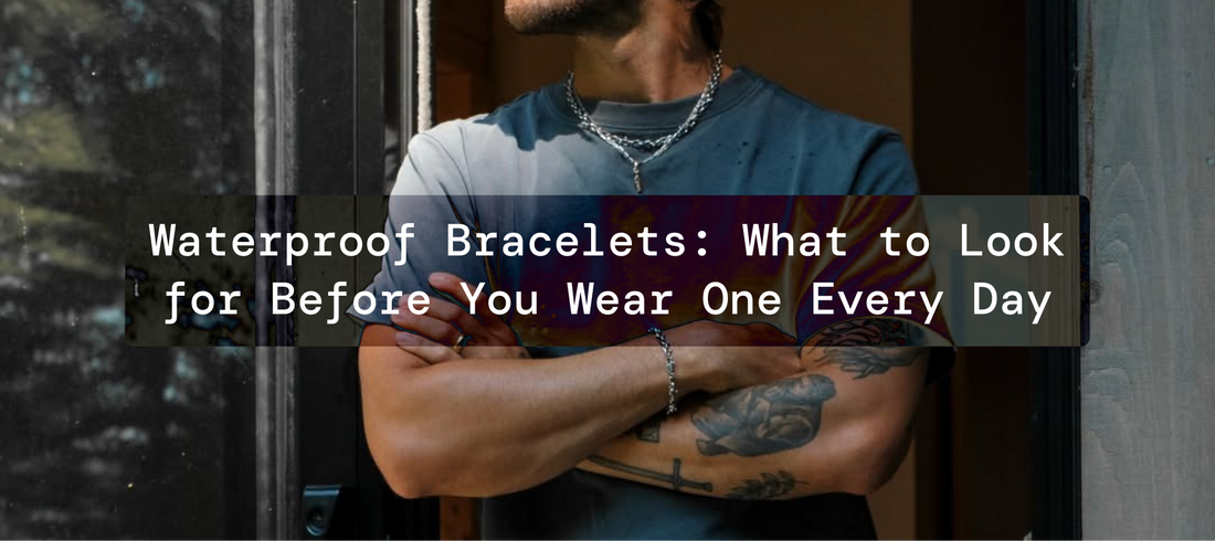 Waterproof Bracelets: What to Look for Before You Wear One Every Day