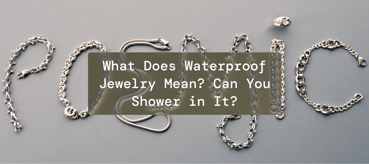 What Does Waterproof Jewelry Mean? Can You Shower in It?